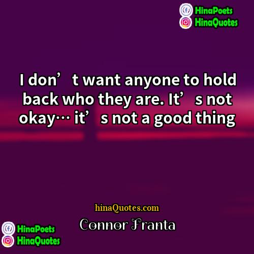 Connor Franta Quotes | I don’t want anyone to hold back