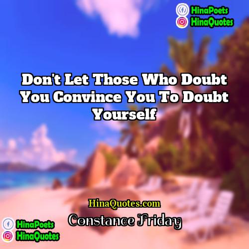 Constance Friday Quotes | Don't let those who doubt you convince