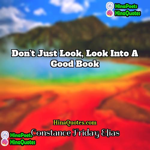 Constance Friday Elias Quotes | Don't just look, look into a good
