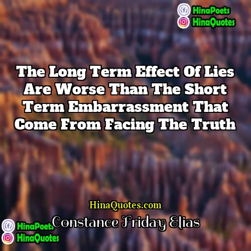 Constance Friday Elias Quotes | The long term effect of lies are