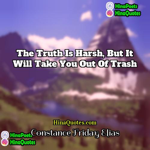Constance Friday Elias Quotes | The Truth is harsh, but it will