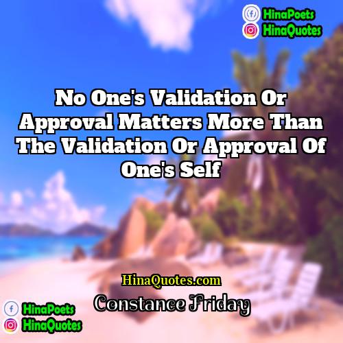 Constance Friday Quotes | No one's validation or approval matters more