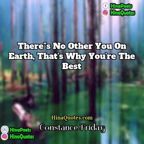 Constance Friday Quotes | There"s no other you on earth, that's