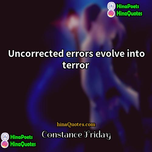 Constance Friday Quotes | Uncorrected errors evolve into terror
  