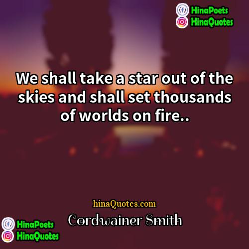 Cordwainer Smith Quotes | We shall take a star out of