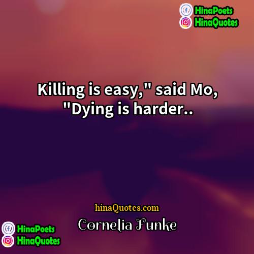 Cornelia Funke Quotes | Killing is easy," said Mo, "Dying is