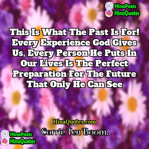 Corrie Ten Boom Quotes | This is what the past is for!
