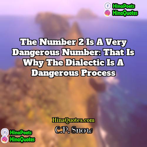 CP Snow Quotes | The number 2 is a very dangerous