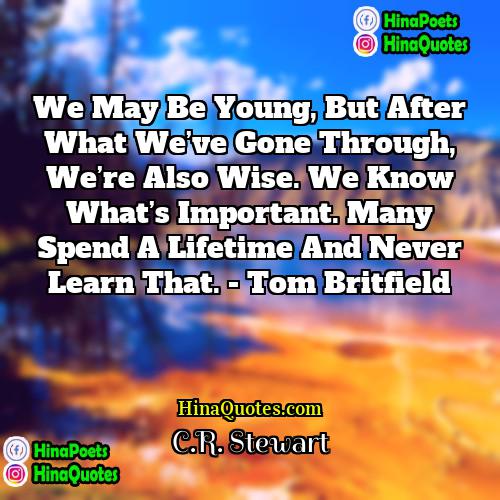 CR Stewart Quotes | We may be young, but after what