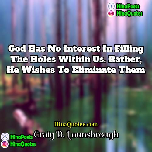 Craig D Lounsbrough Quotes | God has no interest in filling the