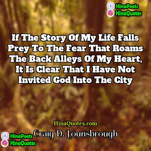 Craig D Lounsbrough Quotes | If the story of my life falls