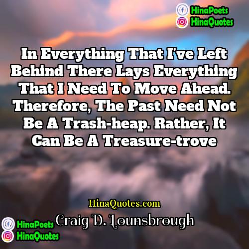 Craig D Lounsbrough Quotes | In everything that I’ve left behind there