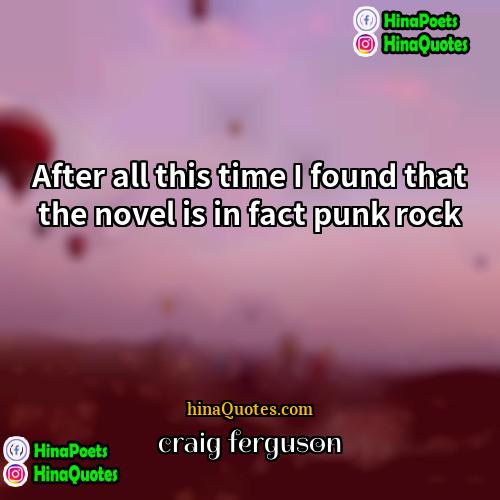 Craig Ferguson Quotes | After all this time I found that