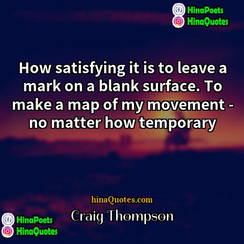 Craig Thompson Quotes | How satisfying it is to leave a