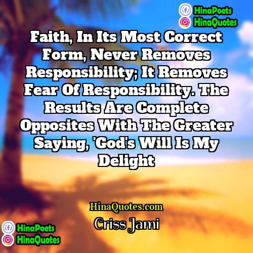 Criss Jami Quotes | Faith, in its most correct form, never
