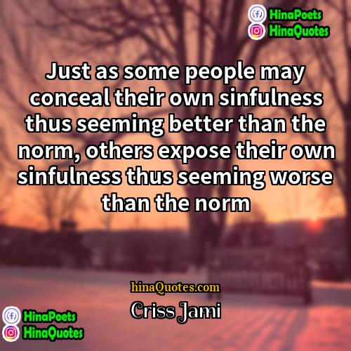 Criss Jami Quotes | Just as some people may conceal their
