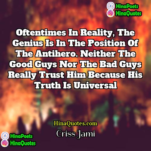 Criss Jami Quotes | Oftentimes in reality, the genius is in