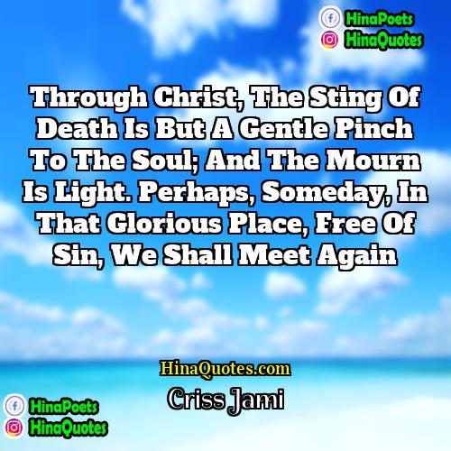 Criss Jami Quotes | Through Christ, the sting of death is
