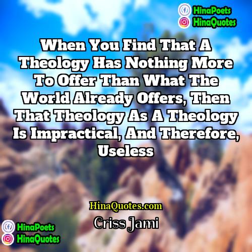 Criss Jami Quotes | When you find that a theology has