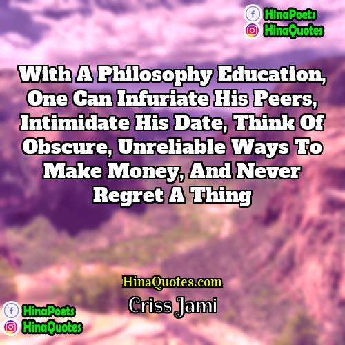 Criss Jami Quotes | With a philosophy education, one can infuriate