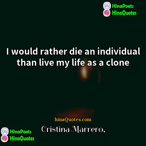 Cristina Marrero Quotes | I would rather die an individual than