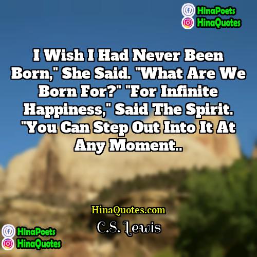 CS Lewis Quotes | I wish I had never been born,"