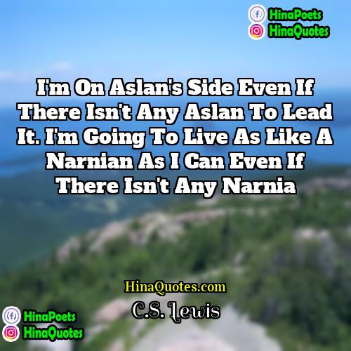 CS Lewis Quotes | I'm on Aslan's side even if there