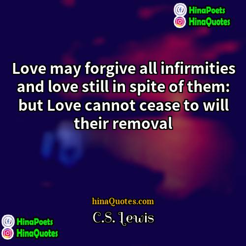 CS Lewis Quotes | Love may forgive all infirmities and love
