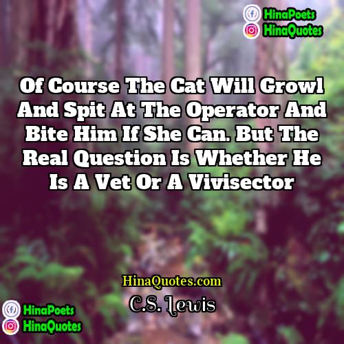 CS Lewis Quotes | Of course the cat will growl and