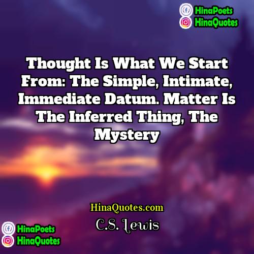 CS Lewis Quotes | Thought is what we start from: the