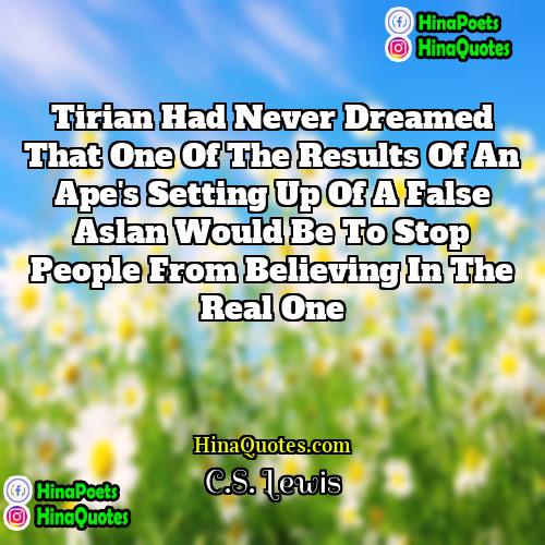 CS Lewis Quotes | Tirian had never dreamed that one of