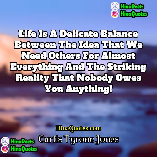 Curtis Tyrone Jones Quotes | Life is a delicate balance between the