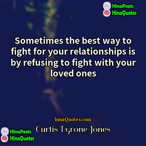 Curtis Tyrone Jones Quotes | Sometimes the best way to fight for
