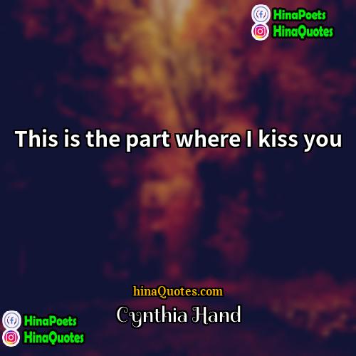 Cynthia Hand Quotes | This is the part where I kiss