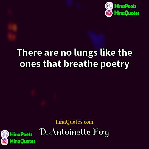 D Antoinette Foy Quotes | There are no lungs like the ones