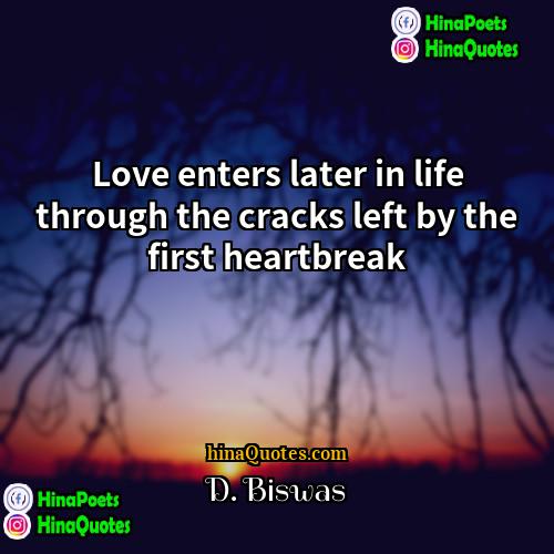 D Biswas Quotes | Love enters later in life through the
