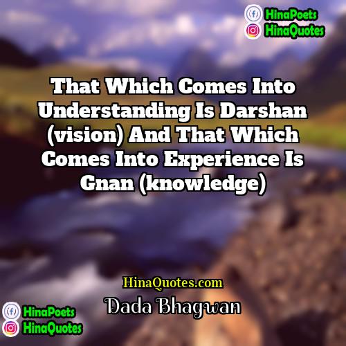 Dada Bhagwan Quotes | That which comes into understanding is darshan