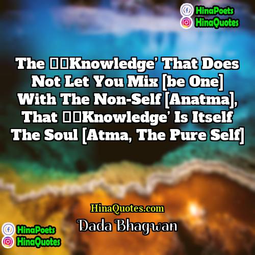 Dada Bhagwan Quotes | The ‘Knowledge’ that does not let you