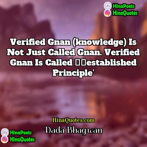 Dada Bhagwan Quotes | Verified Gnan (knowledge) is not just called