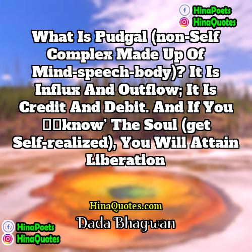 Dada Bhagwan Quotes | What is pudgal (non-Self complex made up