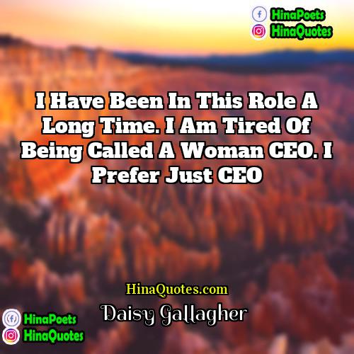 Daisy Gallagher Quotes | I have been in this role a