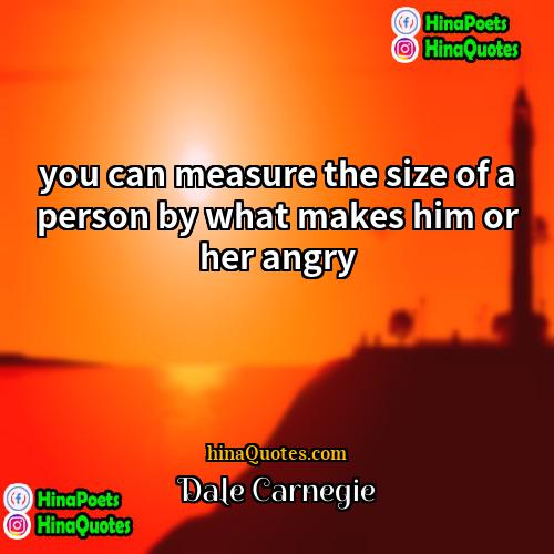 Dale Carnegie Quotes | you can measure the size of a