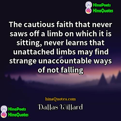 Dallas Willard Quotes | The cautious faith that never saws off