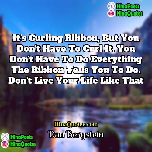 Dan Bergstein Quotes | It's curling ribbon, but you don't have