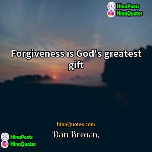 Dan Brown Quotes | Forgiveness is God's greatest gift
  