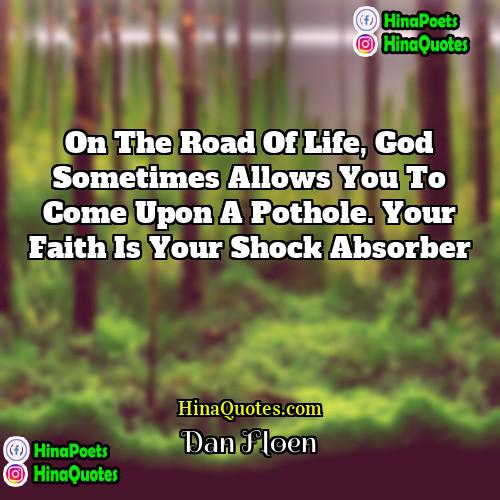 Dan Floen Quotes | On the road of life, God sometimes