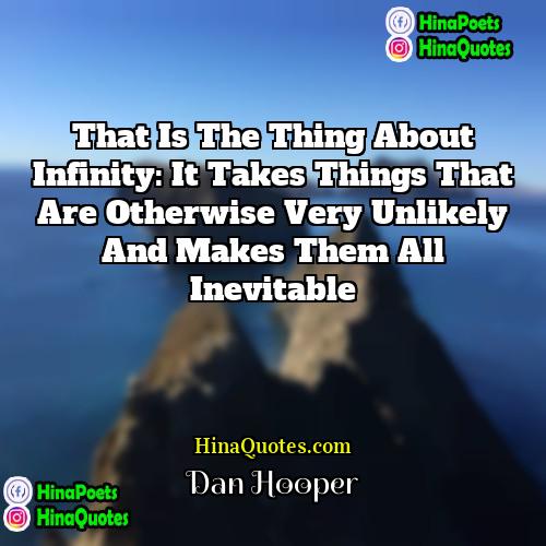 Dan Hooper Quotes | That is the thing about infinity: it