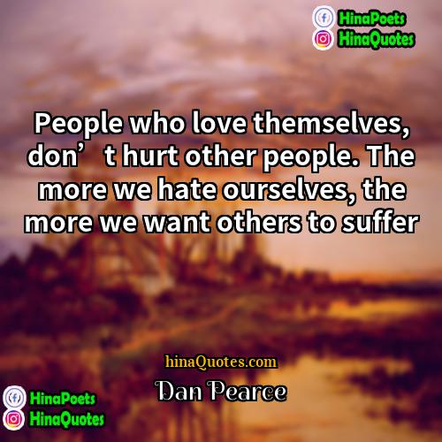 Dan Pearce Quotes | People who love themselves, don’t hurt other