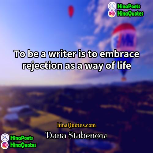 Dana Stabenow Quotes | To be a writer is to embrace