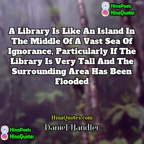 Daniel Handler Quotes | A library is like an island in